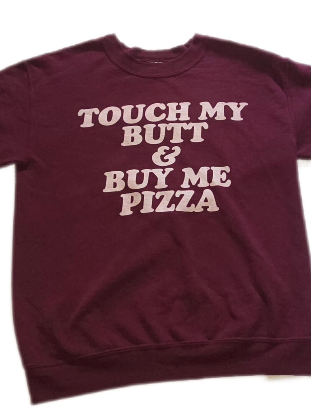 RAD Maroon Sweatshirt - 'Touch My Butt & Buy Me Pizza'